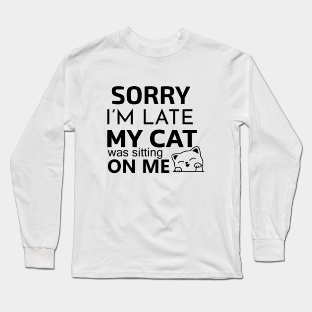 Sorry i'm late my cat was sitting on me Long Sleeve T-Shirt by BlueSkys